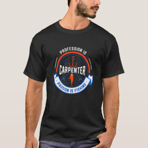Camiseta La Profesión Es La Pasión Del Carpintero Es Pescar