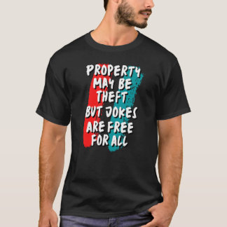 Camiseta La Propiedad Puede Ser Robada, Pero Los Chistes So