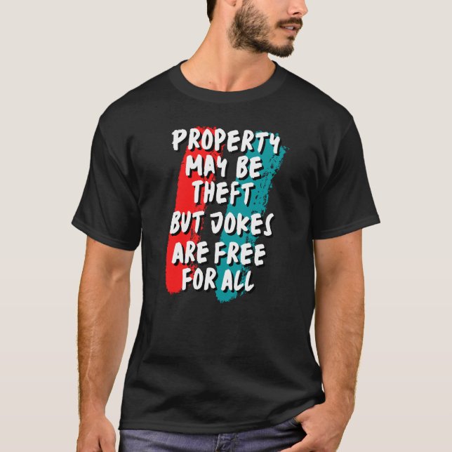 Camiseta La Propiedad Puede Ser Robada, Pero Los Chistes So (Anverso)
