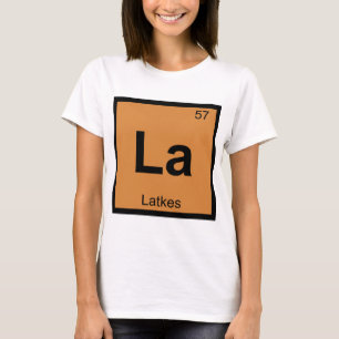 Camiseta La - Química de Latkes Símbolo de la Tabla Periódi