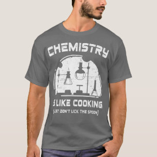 Camiseta La química es como cocinar para una ciencia químic