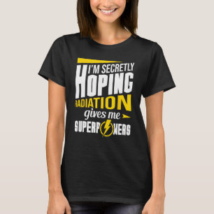 Camiseta La Radiación Me Da Superpoderes Radiación Terapia 