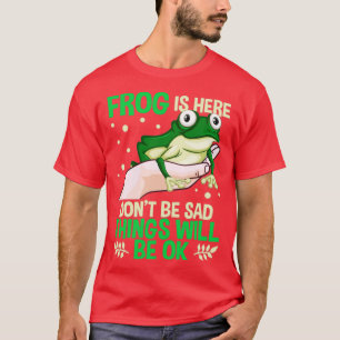 Camiseta La Rana Funny Está Aquí No Estar Triste Las Cosas 