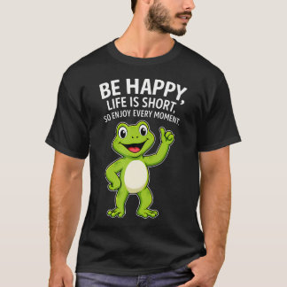 Camiseta La rana ser feliz la vida es corta así que disfrut