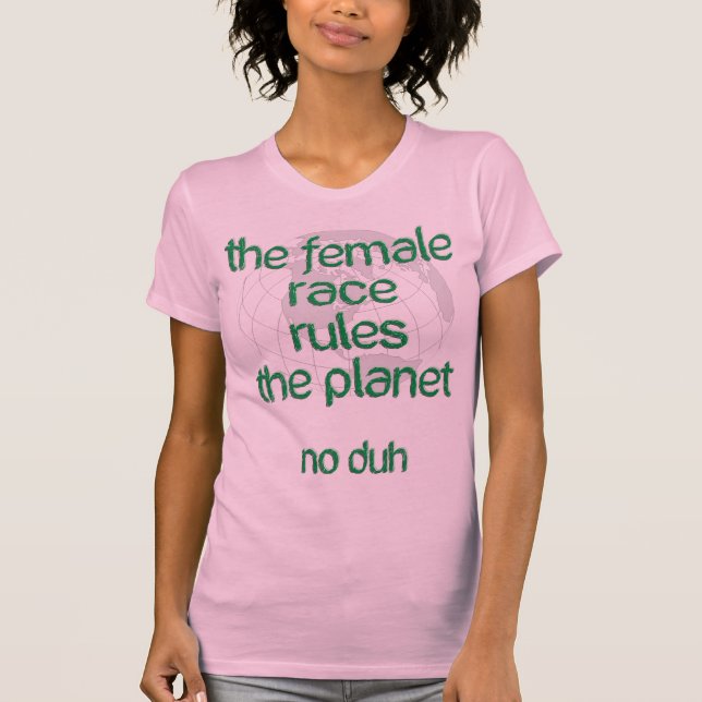Camiseta La raza femenina gobierna el planeta (Anverso)