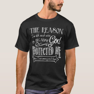 Camiseta La razón por la que soy viejo y sabio es porque Di