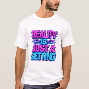Camiseta La Realidad Es Solo Un Ajuste De Circuitos De Neón