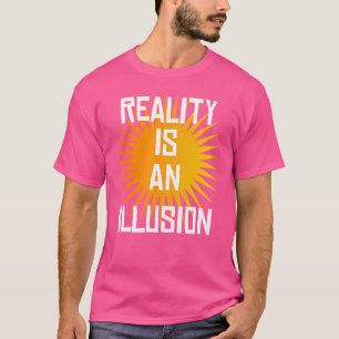 Camiseta La Realidad Es Una Ilusión