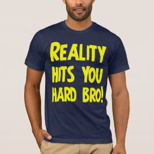 Camiseta La realidad le golpea bro duro