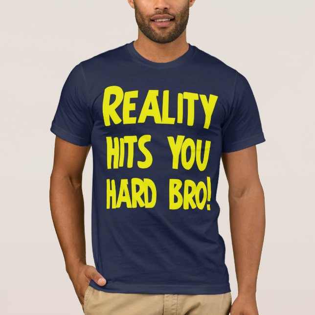 Camiseta La realidad le golpea bro duro (Anverso)