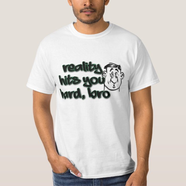 Camiseta La realidad le golpea Bro duro (Anverso)