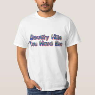Camiseta La realidad le golpea Bro duro