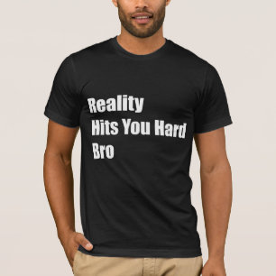 Camiseta La realidad le golpea Bro duro