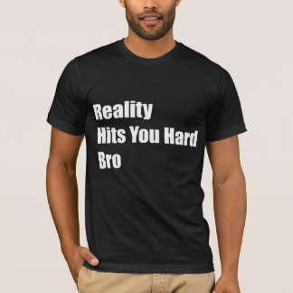 Camiseta La realidad le golpea Bro duro