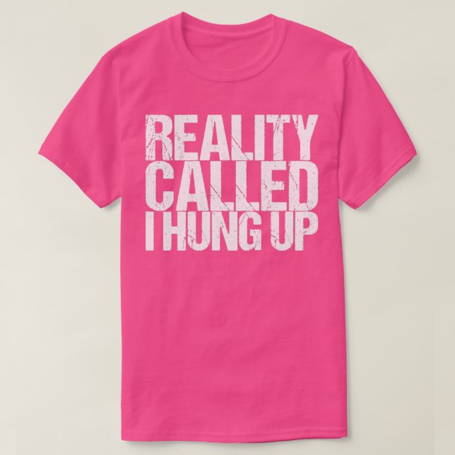 Camiseta La realidad me llama colgar (Diseño del anverso)