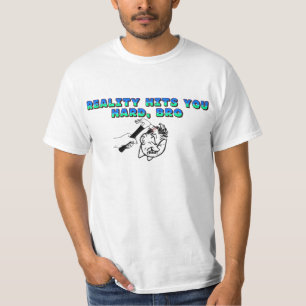 Camiseta La realidad te golpea fuerte hermano