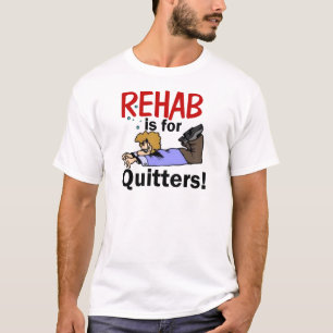 Camiseta ¡la rehabilitación está para los QUITTERS!