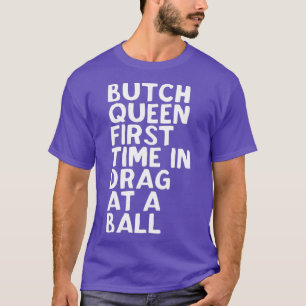Camiseta La Reina Butch Es La Primera Vez Que Se Arrastra A