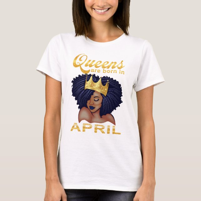 Camiseta La reina nace en abril, feliz cumpleaños para mí (Anverso)