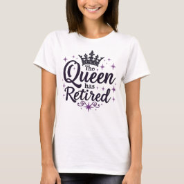 Camiseta La reina se ha retirado elegantemente para las muj