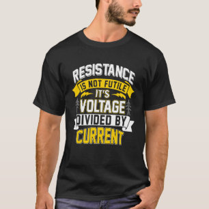Camiseta La resistencia no es fútil, es el voltaje dividido
