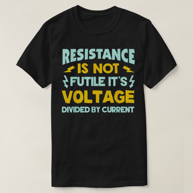 Camiseta La Resistencia No Es Fútil La Ley De Ohmios Es Div (Diseño del anverso)