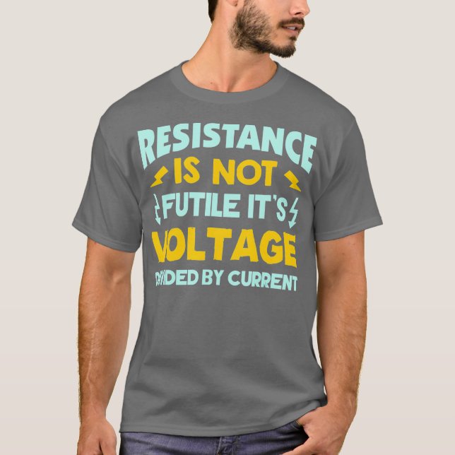 Camiseta La Resistencia No Es Fútil Para La Ley De Ohmios. (Anverso)