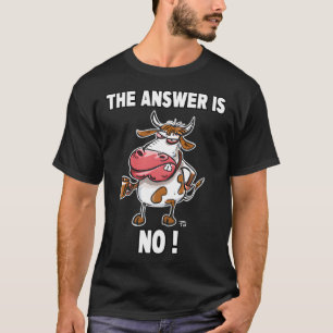 Camiseta La Respuesta No Es Una Vaca Gruñida