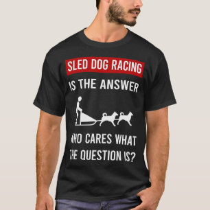 Camiseta La respuesta Perro de Trineo Carreras Trineo