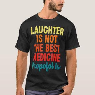 Camiseta La Risas No Es La Mejor Medicina Propofol Es Anes