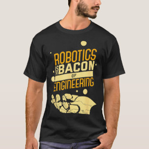 Camiseta La Robótica Es El Baco De La Ingeniería Graciosa N
