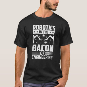 Camiseta La robótica es el Bacon de la Ingeniería - Robot M