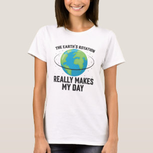 Camiseta La rotación de la Tierra hace de mi día una cienci