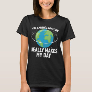 Camiseta La rotación de la Tierra hace de mi día una cienci