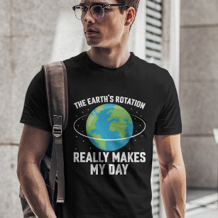 Camiseta La rotación de la Tierra hace de mi día una cienci