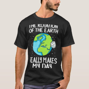 Camiseta La rotación de la Tierra hace divertido mi día Cam