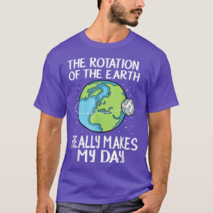 Camiseta La rotación de la tierra hace mi día