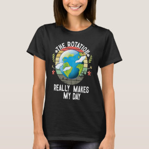 Camiseta La rotación de la Tierra hace mi día  Ciencia