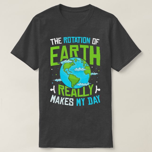 Camiseta La Rotación De La Tierra Hace Que Mi Ciencia De Dí (Diseño del anverso)
