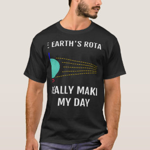 Camiseta La rotación de la tierra hace que mi ciencia del d
