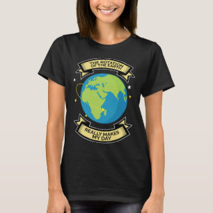 Camiseta La Rotación De La Tierra Hace Que Mi Día Sea Un Te