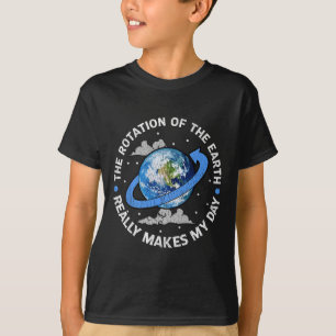 Camiseta La Rotación De La Tierra Hace Que Mi Día Sea Una C