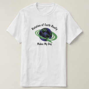 Camiseta La rotación de la Tierra hace que mi día sea una c