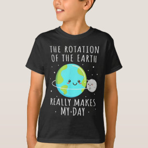 Camiseta La Rotación De La Tierra Hace Que Mi Día Sea Una C