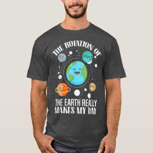 Camiseta La Rotación De La Tierra Realmente Hace Que Mi Cie