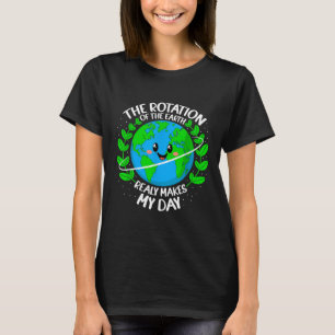 Camiseta La Rotación De La Tierra Realmente Hace Que Mi Día