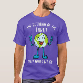 Camiseta La Rotación De La Tierra Realmente Hace Que Mi Día