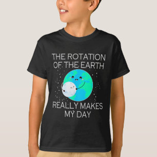 Camiseta La Rotación De La Tierra Realmente Hace Que Mi Día