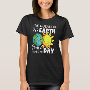 Camiseta La rotación de la Tierra realmente hace que mi día