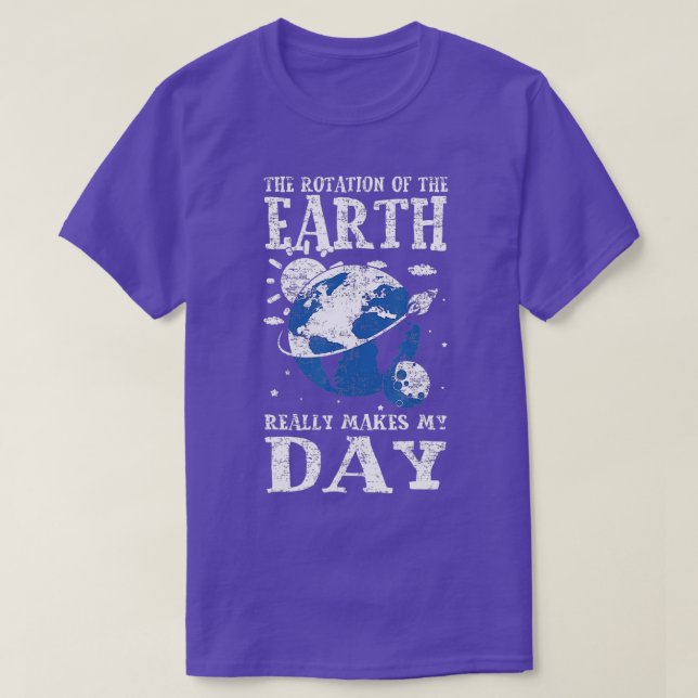 Camiseta La Rotación De La Tierra Realmente Hace Que Mi Pla (Diseño del anverso)